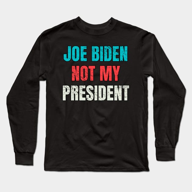 Biden Not My President Distressed Vintage Long Sleeve T-Shirt by PsychoDynamics